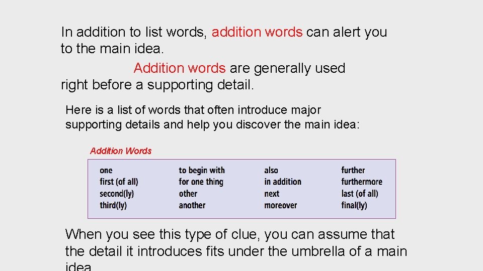 In addition to list words, addition words can alert you to the main idea.