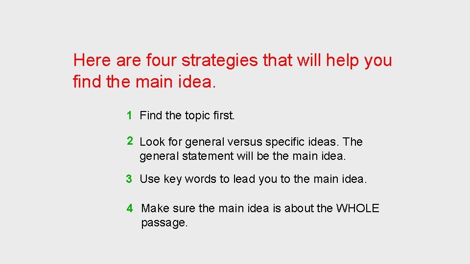 Here are four strategies that will help you find the main idea. 1 Find