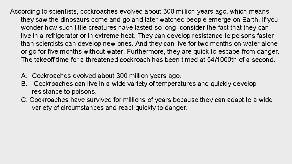 According to scientists, cockroaches evolved about 300 million years ago, which means they saw
