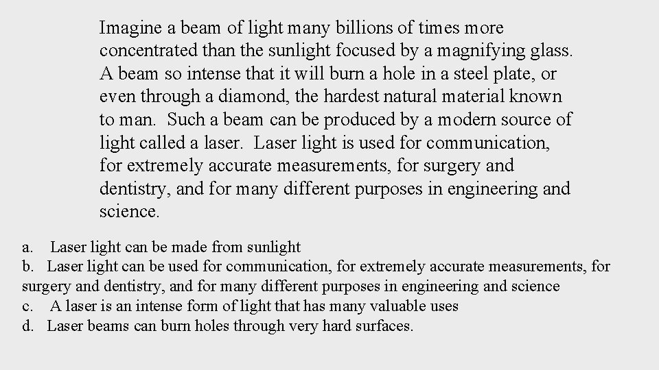 Imagine a beam of light many billions of times more concentrated than the sunlight