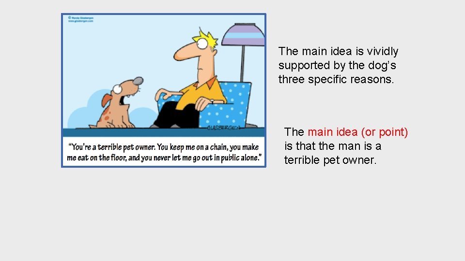 The main idea is vividly supported by the dog’s three specific reasons. The main