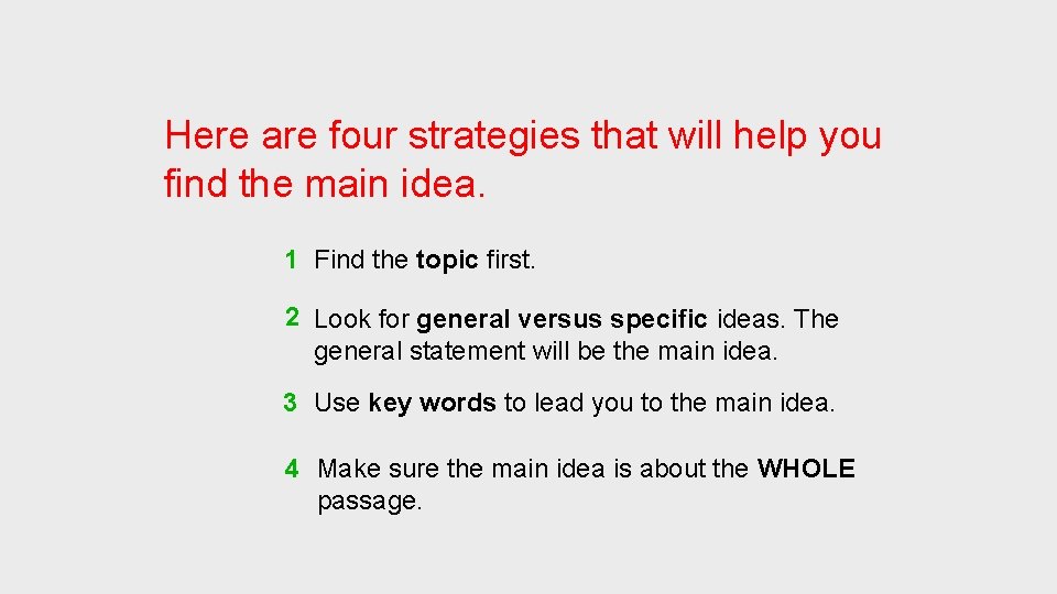 Here are four strategies that will help you find the main idea. 1 Find