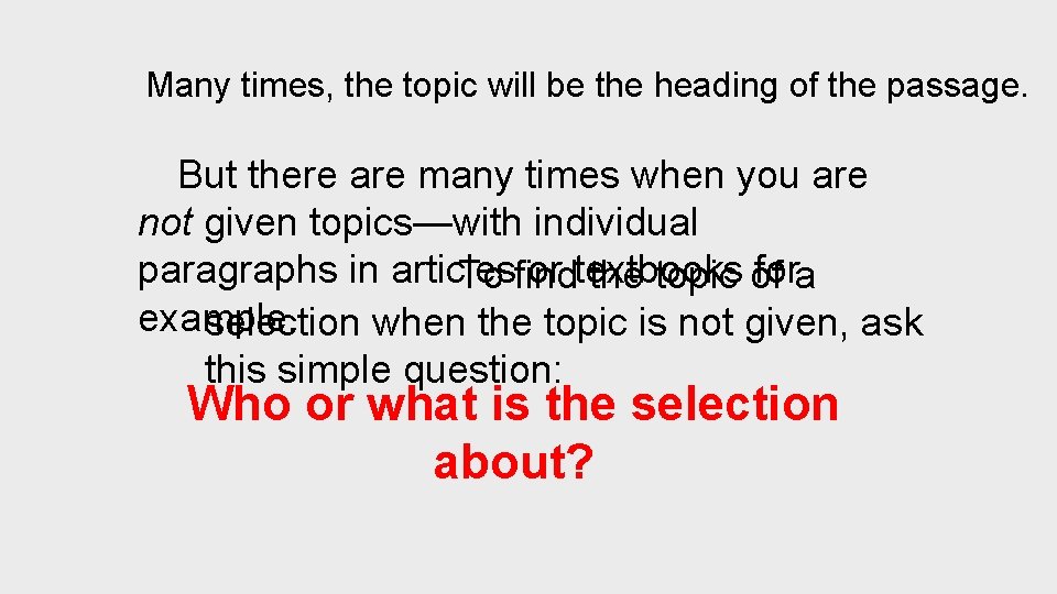 Many times, the topic will be the heading of the passage. But there are