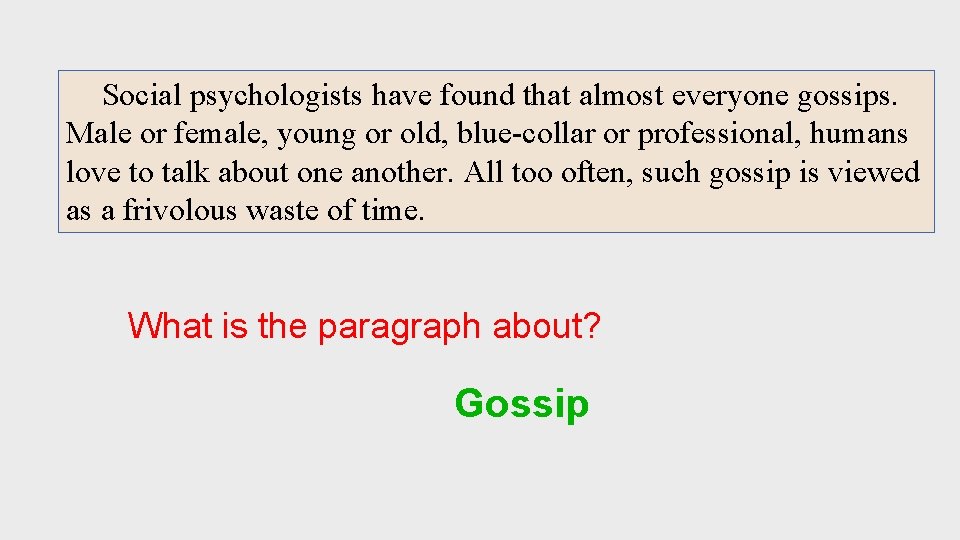 Social psychologists have found that almost everyone gossips. Male or female, young or old,