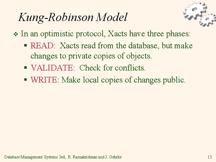 Kung-Robinson Model v In an optimistic protocol, Xacts have three phases: § READ: Xacts