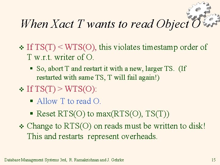 When Xact T wants to read Object O v If TS(T) < WTS(O), this