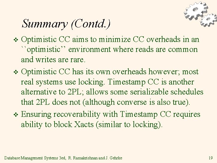 Summary (Contd. ) Optimistic CC aims to minimize CC overheads in an ``optimistic’’ environment