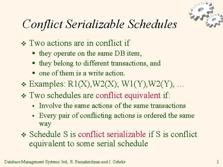Conflict Serializable Schedules v Two actions are in conflict if § they operate on