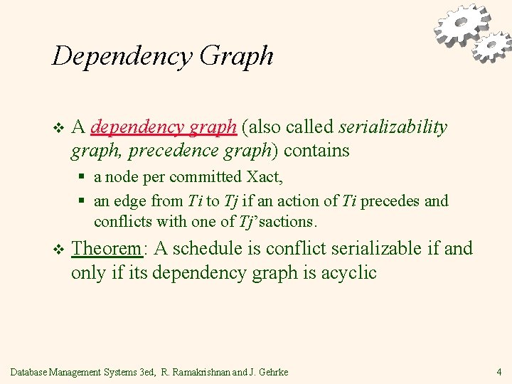 Dependency Graph v A dependency graph (also called serializability graph, precedence graph) contains §