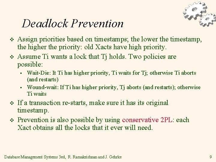 Deadlock Prevention v v Assign priorities based on timestamps; the lower the timestamp, the
