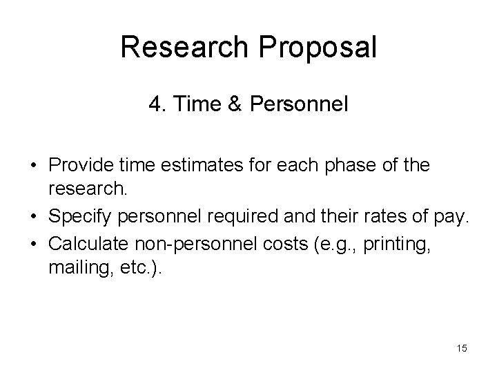 Research Proposal 4. Time & Personnel • Provide time estimates for each phase of