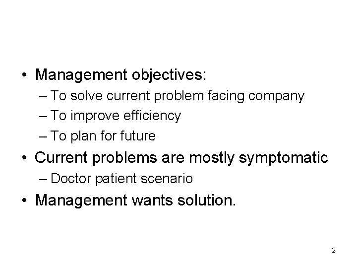  • Management objectives: – To solve current problem facing company – To improve