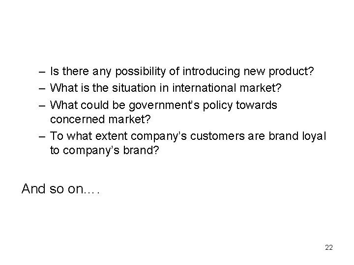 – Is there any possibility of introducing new product? – What is the situation