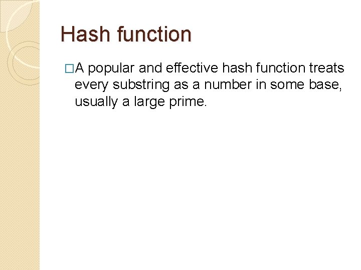 Hash function �A popular and effective hash function treats every substring as a number