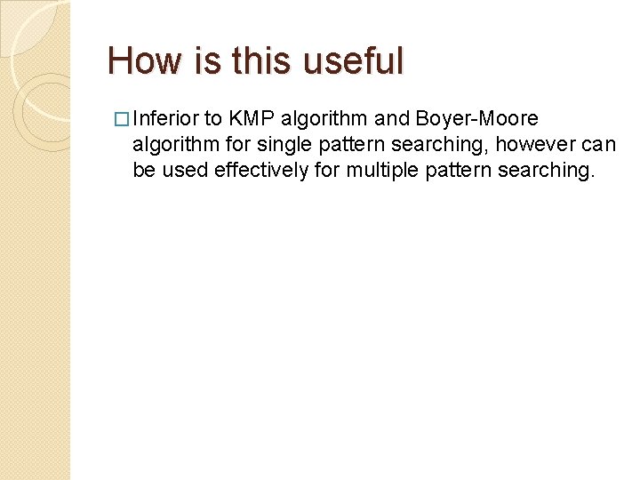 How is this useful � Inferior to KMP algorithm and Boyer-Moore algorithm for single