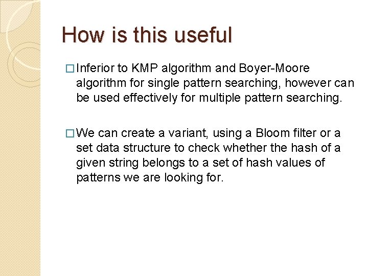 How is this useful � Inferior to KMP algorithm and Boyer-Moore algorithm for single