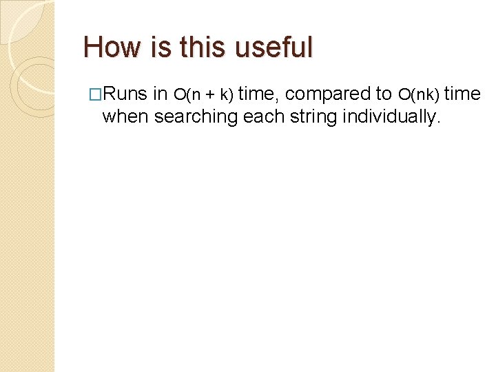 How is this useful �Runs in O(n + k) time, compared to O(nk) time