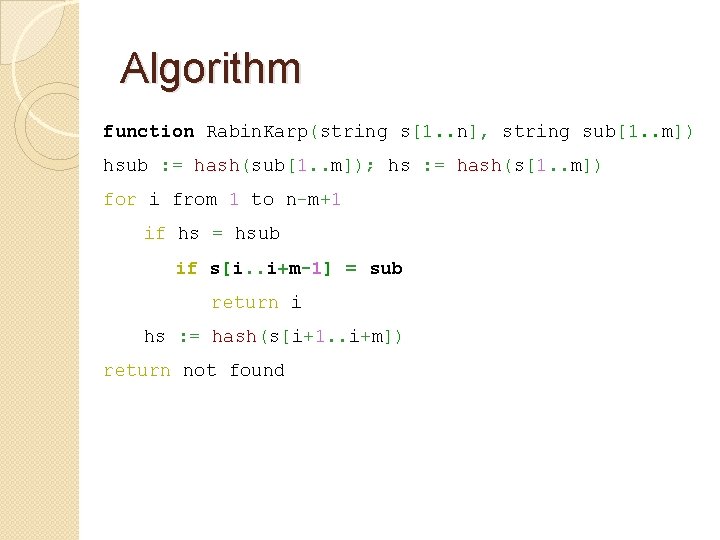 Algorithm function Rabin. Karp(string s[1. . n], string sub[1. . m]) hsub : =