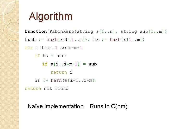 Algorithm function Rabin. Karp(string s[1. . n], string sub[1. . m]) hsub : =