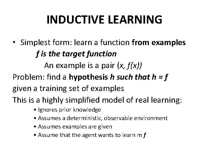 INDUCTIVE LEARNING • Simplest form: learn a function from examples f is the target