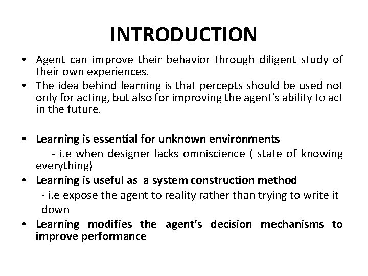 INTRODUCTION • Agent can improve their behavior through diligent study of their own experiences.
