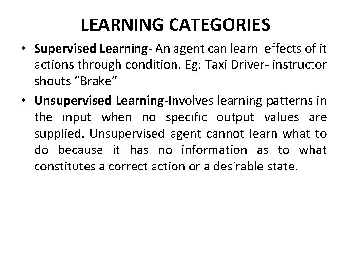 LEARNING CATEGORIES • Supervised Learning- An agent can learn effects of it actions through