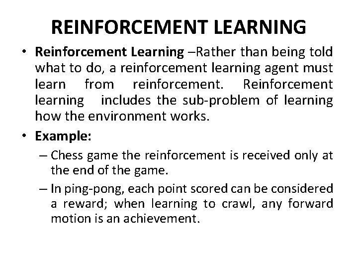 REINFORCEMENT LEARNING • Reinforcement Learning –Rather than being told what to do, a reinforcement