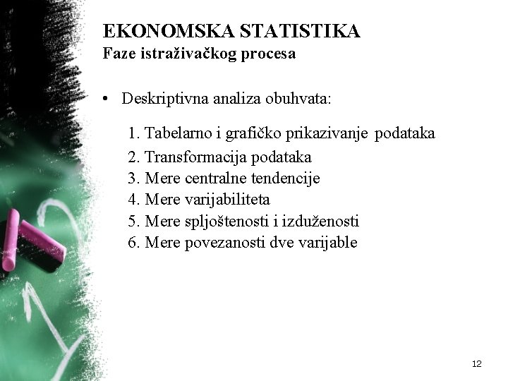 EKONOMSKA STATISTIKA Faze istraživačkog procesa • Deskriptivna analiza obuhvata: 1. Tabelarno i grafičko prikazivanje