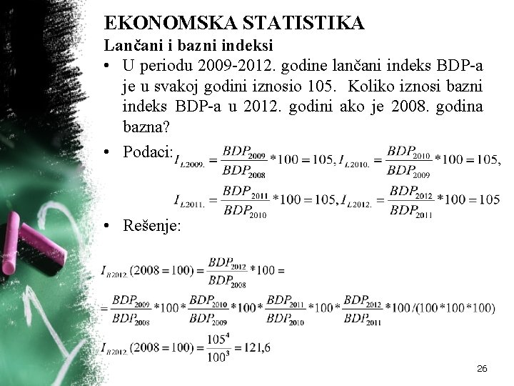 EKONOMSKA STATISTIKA Lančani i bazni indeksi • U periodu 2009 -2012. godine lančani indeks