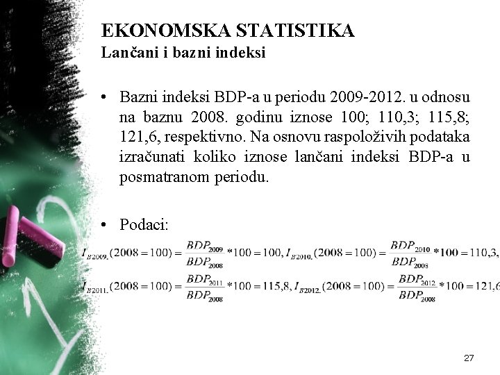 EKONOMSKA STATISTIKA Lančani i bazni indeksi • Bazni indeksi BDP-a u periodu 2009 -2012.