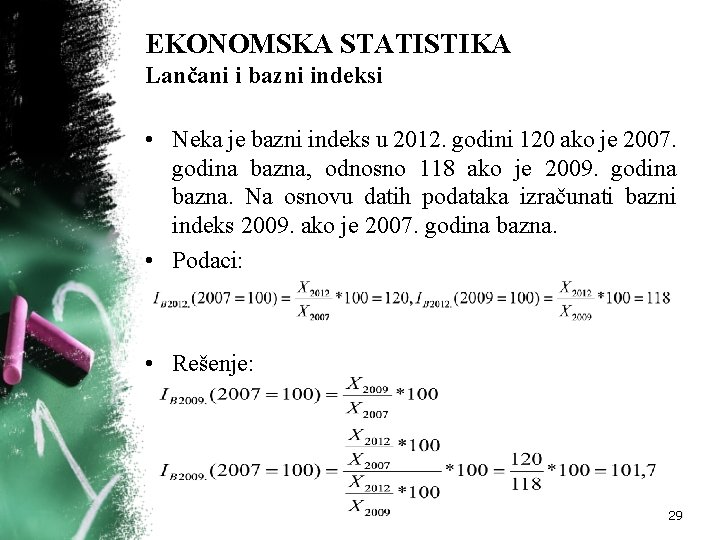 EKONOMSKA STATISTIKA Lančani i bazni indeksi • Neka je bazni indeks u 2012. godini
