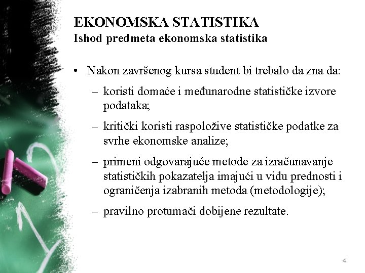 EKONOMSKA STATISTIKA Ishod predmeta ekonomska statistika • Nakon završenog kursa student bi trebalo da