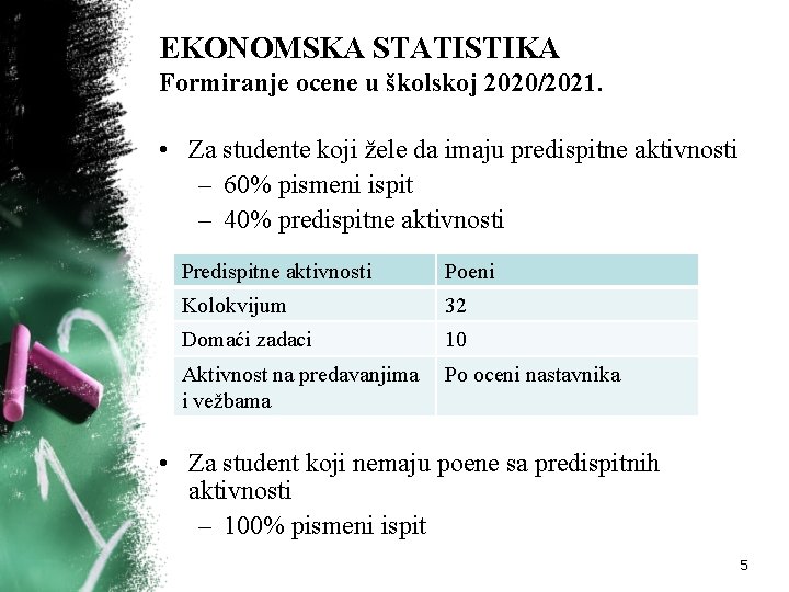 EKONOMSKA STATISTIKA Formiranje ocene u školskoj 2020/2021. • Za studente koji žele da imaju