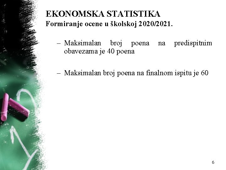 EKONOMSKA STATISTIKA Formiranje ocene u školskoj 2020/2021. – Maksimalan broj poena obavezama je 40