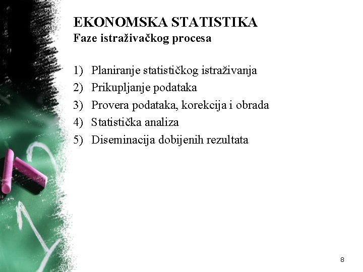 EKONOMSKA STATISTIKA Faze istraživačkog procesa 1) 2) 3) 4) 5) Planiranje statističkog istraživanja Prikupljanje