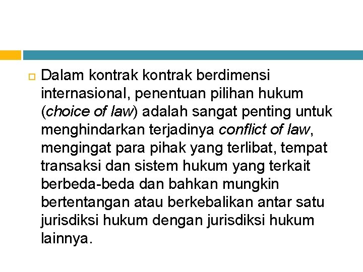 Dalam kontrak berdimensi internasional, penentuan pilihan hukum (choice of law) adalah sangat penting