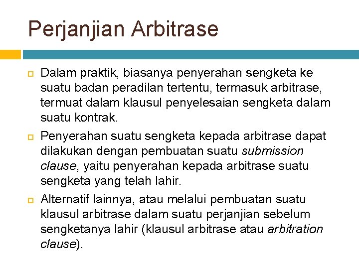 Perjanjian Arbitrase Dalam praktik, biasanya penyerahan sengketa ke suatu badan peradilan tertentu, termasuk arbitrase,