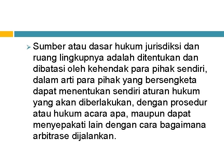 Ø Sumber atau dasar hukum jurisdiksi dan ruang lingkupnya adalah ditentukan dibatasi oleh kehendak