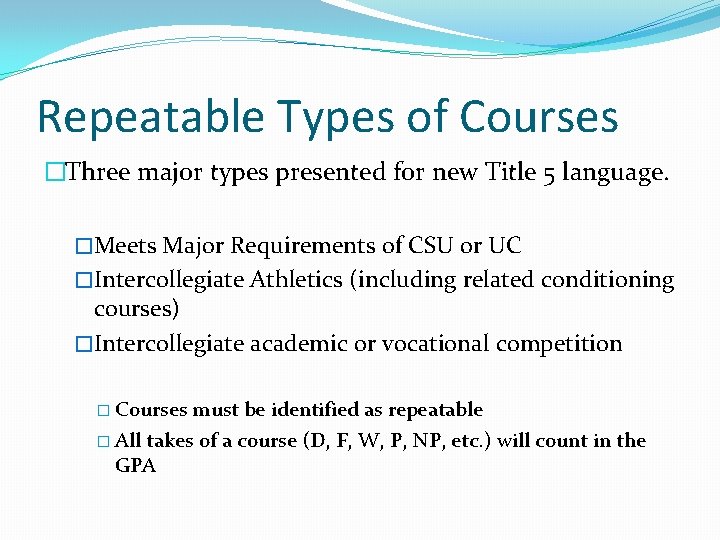 Repeatable Types of Courses �Three major types presented for new Title 5 language. �Meets