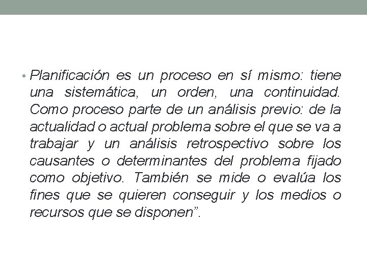  • Planificación es un proceso en sí mismo: tiene una sistemática, un orden,