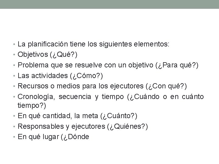  • La planificación tiene los siguientes elementos: • Objetivos (¿Qué? ) • Problema