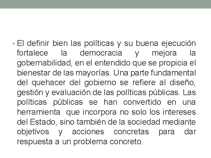  • El definir bien las políticas y su buena ejecución fortalece la democracia