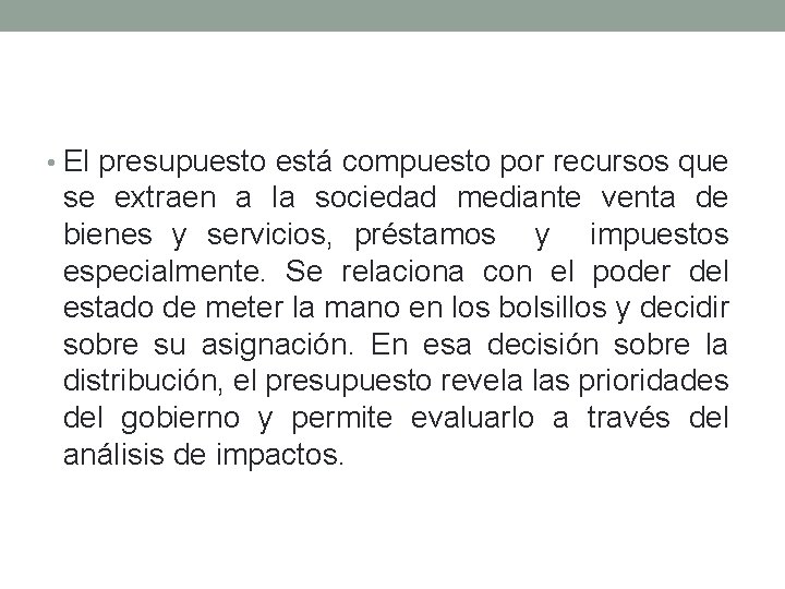  • El presupuesto está compuesto por recursos que se extraen a la sociedad