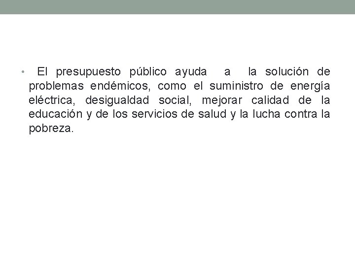  • El presupuesto público ayuda a la solución de problemas endémicos, como el