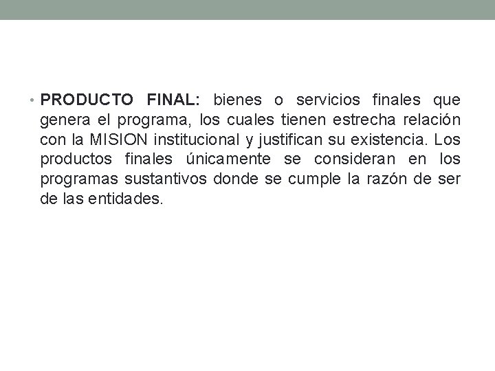  • PRODUCTO FINAL: bienes o servicios finales que genera el programa, los cuales