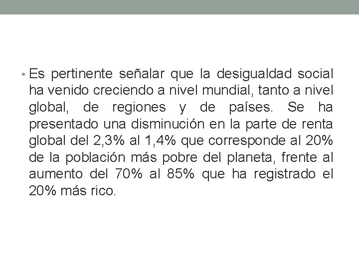  • Es pertinente señalar que la desigualdad social ha venido creciendo a nivel