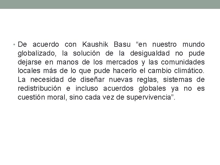  • De acuerdo con Kaushik Basu “en nuestro mundo globalizado, la solución de