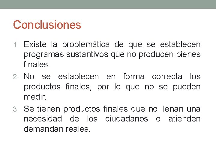 Conclusiones 1. Existe la problemática de que se establecen programas sustantivos que no producen