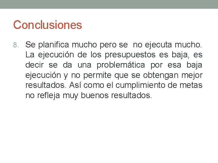 Conclusiones 8. Se planifica mucho pero se no ejecuta mucho. La ejecución de los