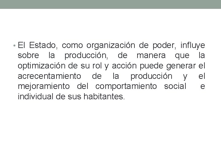  • El Estado, como organización de poder, influye sobre la producción, de manera